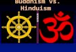 Buddhism vs. Hinduism. Hinduism A complex POLYTHEISTIC religion Make up 80% of Indian population