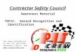 Contractor Safety Council Awareness Material TOPIC: Hazard Recognition and Identification For more information on the CSC and other awareness topics, see