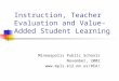 Instruction, Teacher Evaluation and Value-Added Student Learning Minneapolis Public Schools November, 2002