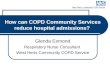 How can COPD Community Services reduce hospital admissions? Glenda Esmond Respiratory Nurse Consultant West Herts Community COPD Service