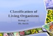 Classification of Living Organisms Biology 11 Ms. Bowie