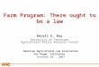 APCA Farm Program: There ought to be a law Daryll E. Ray University of Tennessee Agricultural Policy Analysis Center American Agricultural Law Association