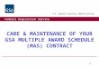 Federal Acquisition Service U.S. General Services Administration 1 CARE & MAINTENANCE OF YOUR GSA MULTIPLE AWARD SCHEDULE (MAS) CONTRACT