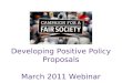 Developing Positive Policy Proposals March 2011 Webinar