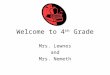 Welcome to 4 th Grade Mrs. Lewnes and Mrs. Nemeth