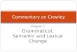 Chapter 7 Grammatical, Semantic and Lexical Change Commentary on Crowley