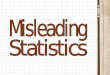 What does misleading mean? To lead in the wrong direction. To manipulate statistics without lying. Misleading = Dishonesty To intentionally deceive
