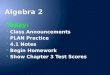 Today: Class Announcements Class Announcements PLAN Practice PLAN Practice 4.1 Notes 4.1 Notes Begin Homework Begin Homework Show Chapter 3 Test Scores