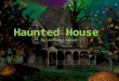 Haunted House by Anthony Quear It started one night when the family came home from the movies. They realized something is in the house!