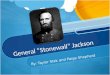 General “Stonewall” Jackson By: Taylor Stek and Paige Shepherd