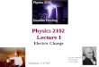 Physics 2102 Lecture 1 Electric Charge Physics 2102 Jonathan Dowling Charles-Augustin de Coulomb (1736-1806) Version: 1/17/07