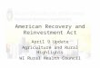 American Recovery and Reinvestment Act April 9 Update Agriculture and Rural Highlights WI Rural Health Council