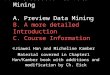 I: Introduction to Data Mining A. Preview Data Mining B. A more detailed Introduction C. Course Information ©Jiawei Han and Micheline Kamber Material covered