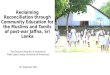 Reclaiming Reconciliation through Community Education for the Muslims and Tamils of post-war Jaffna, Sri Lanka Ross Duncan (University of Amsterdam) Mieke