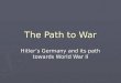 The Path to War Hitler’s Germany and its path towards World War II