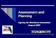 1 Assessment and Planning Agency for Workforce Innovation August 2007