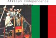 African Independence Notes. When did African countries become independent? Between 1945 and 1990, more than 50 nations in Africa became independent. Different