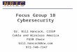 Focus Group 1B Cybersecurity Dr. Bill Hancock, CISSP Cable and Wireless America FG1B Chair bill.hancock@cw.com 972-740-7347