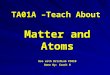 TA01A –Teach About Matter and Atoms Use with BrishLab PS01B Done By: Coach B