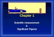 1 Chapter 1 Scientific measurement & Significant Figures