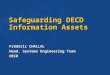 Safeguarding OECD Information Assets Frédéric CHALLAL Head, Systems Engineering Team OECD