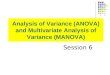 Analysis of Variance (ANOVA) and Multivariate Analysis of Variance (MANOVA) Session 6