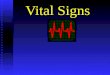 Vital Signs The Five Vital Signs n Level of responsiveness n Breathing n Pulse n Temperature n Blood pressure