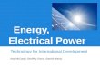 Energy, Electrical Power Technology for International Development Amy McCarty | Geoffrey Snow | Sanchit Waray