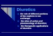 Diuretics 1) the role of different portions of the nephron in ion exchange; 2) the sites of action and pharmacology of diuretics; 3) the therapeutic applications
