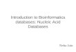 Introduction to Bioinformatics databases: Nucleic Acid Databases Neha Jain