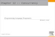 Copyright © 2009 Elsevier Chapter 12 :: Concurrency Programming Language Pragmatics Michael L. Scott