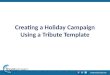 Creating a Holiday Campaign Using a Tribute Template