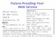 Future-Proofing Your Web Service Brian Kelly UK Web Focus UKOLN University of Bath UKOLN is funded by Resource: The Council for Museums, Archives and Libraries,