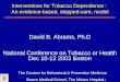 1 David B. Abrams, Ph.D National Conference on Tobacco or Health Dec 10-12 2003 Boston The Centers for Behavioral & Preventive Medicine Brown Medical School,