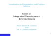 1 Introduction to Computation and Problem Solving Class 2: Integrated Development Environments Prof. Steven R. Lerman and Dr. V. Judson Harward