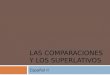 LAS COMPARACIONES Y LOS SUPERLATIVOS Español II. Los superlativos