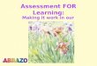 Assessment FOR Learning: Making it work in our classrooms