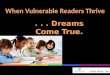 Changing the Future of Our Most Vulnerable Children EARLY LEARNING The “New Frontier” in Elementary Education When Vulnerable Readers Thrive... Dreams