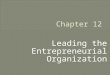 Leading the Entrepreneurial Organization. E  Entrepreneurial initiatives are driven by individuals but the practice of corporate entrepreneurship is