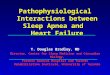 Pathophysiological Interactions between Sleep Apnea and Heart Failure T. Douglas Bradley, MD Director, Centre for Sleep Medicine and Circadian Biology,