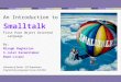 An Introduction to Smalltalk First Pure Object Oriented Language By: Misagh Bagherian S.Jalal Kazemitabar Emad Livani University of Tehran – ECE Department