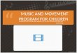 MUSIC AND MOVEMENT PROGRAM FOR CHILDREN PRESENTED BY: STEPHANIE DERRICK OF: (MUSIC,MOVEMENT AND ART CREATIVES)