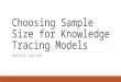 Choosing Sample Size for Knowledge Tracing Models DERRICK COETZEE