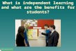 What is independent learning and what are the benefits for students?