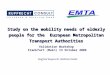 Study on the mobility needs of elderly people for the European Metropolitan Transport Authorities Validation Workshop Frankfurt (Main) 13 October 2006