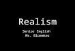Realism Senior English Ms. Bloemker. When???? The literary movement called Realism started around the 1840’s