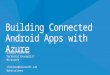 Building Connected Android Apps with Azure Chris Risner Technical Evangelist Microsoft chrisner@microsoft.com @chrisrisner