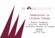 Adaptation to Climate Change Robert Tremblay Director, Research Insurance Bureau of Canada APEGGA Edmonton April 15, 2010