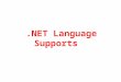 NET Language Supports. .NET Language Support Operating System Common Language Runtime Base Class Library ADO.NET and XML ASP.NET Web Forms Web Services