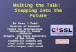 Walking the Talk: Stepping into the Future Dr Ross J Todd Director of Research Center for International Scholarship in School Libraries Rutgers, the State